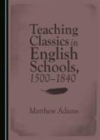 TEACHING CLASSICS IN ENGLISH SCHOOLS, 1500-1840