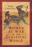 WOMEN AT WAR IN THE CLASSICAL WORLD
