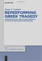 REPERFORMING GREEK TRAGEDY: Theater, Politics, and Cultural Mobility in the Fifth and Fourth centuries BC