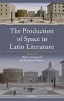 THE PRODUCTION OF SPACE IN LATIN LITERATURE