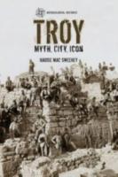 TROY: MYTH, CITY, ICON