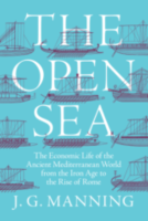 THE OPEN SEA: The Economic Life of the Ancient Mediterranean World from the Iron Age to the Rise of Rome
