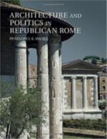 ARCHITECTURE AND POLITICS IN REPUBLICAN ROME