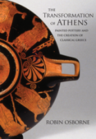 THE TRANSFORMATION OF ATHENS: Painted Pottery and the Creation of Classical Greece