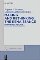 MAKING AND RETHINKING THE RENAMAKING AND RETHINKING THE RENAISSANCE: Between Greek and Latin in 15th-16th Century EuropeISSANMAKING AND RETHINKING THE RENAISSANCE: Between Greek and Latin in 15th-16th Century EuropeCE: Between Greek and Latin in 15th-16th Century Europe