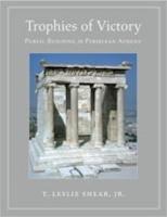 TROPHIES OF VICTORY: Public Building in Periklean Athens
