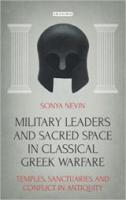 MILITARY LEADERS AND SACRED SPACE IN CLASSICAL GREEK WARFARE: Temples, Sanctuaries and Conflict in Antiquity