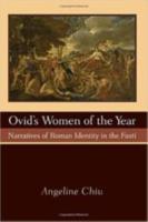 OVID’S WOMEN OF THE YEAR: Narratives of Roman Identity in the Fasti