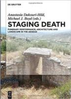 STAGING DEATH: FUNERARY PERFORMANCE, ARCHITECTURE AND LANDSCAPE IN THE AEGEAN