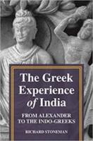 THE GREEK EXPERIENCE OF INDIA: From Alexander to the Indo-Greeks