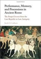PERFORMANCE, MEMORY, AND PROCESSIONS IN ANCIENT ROME: The Pompa Circensis from the Late Republic to Late Antiquity