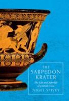 THE SARPEDON KRATER: The Life and Afterlife of a Greek Vase
