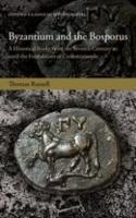 BYZANTIUM AND THE BOSPORUS: A Historical Study from the Seventh Century BC until the Foundation of Constantinople