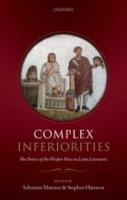 COMPLEX INFERIORITIES: the Poetics of the Weaker Voice in Latin Literature