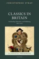 CLASSICS IN BRITAIN: Scholarship, Education, and Publishing 1800-2000