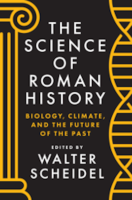 THE SCIENCE OF ROMAN HISTORY: Biology, Climate, and the Future of the Past