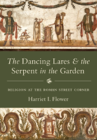 THE DANCING LARES AND THE SERPENT IN THE GARDEN: Religion at the Roman Street Corner