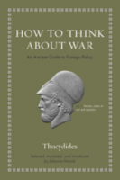 HOW TO THINK ABOUT WAR: An Ancient Guide to Foreign Policy