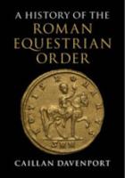 A HISTORY OF THE ROMAN EQUESTRIAN ORDER
