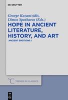 HOPE IN ANCIENT LITERATURE, HISTORY, AND ART (Ancient Emotions I)