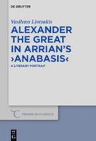 ALEXANDER THE GREAT IN ARRIAN’S >ANABASIS<