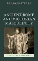 ANCIENT ROME AND VICTORIAN MASCULINITY