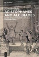 ARISTOPHANES AND ALCIBIADES: Echoes of Contemporary History in Athenian Comedy
