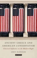 ANCIENT GREECE AND AMERICAN CONSERVATISM: Classical Influence on the Modern Right