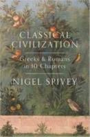 CLASSICAL CIVILIZATION: GREEKS AND ROMANS IN 10 CHAPTERS