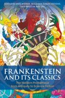 FRANKENSTEIN AND ITS CLASSICS: The Modern Prometheus from Antiquity to Science Fiction