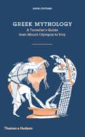 GREEK MYTHOLOGY: A Traveller’s Guide from Mount Olympus to Troy