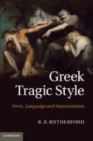 GREEK TRAGIC STYLE: Form, Language and Interpretation