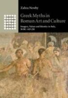 GREEK MYTHS IN ROMAN ART AND CULTURE: imagery, values and identity in Italy, 50 BC-AD 250