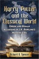 HARRY POTTER AND THE CLASSICAL WORLD: Greek and Roman Allusions in J.K. Rowling’s Modern Epic