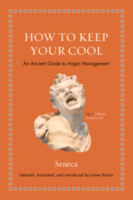 HOW TO KEEP YOUR COOL: An Ancient Guide to Anger Management