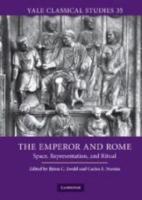 THE EMPEROR AND ROME: Space, Representation, and Ritual