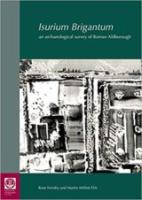 ISURIUM BRIGANTUM: An Archaeological Survey of Roman Aldborough