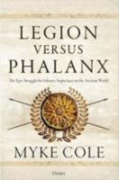 LEGION VERSUS PHALANX: The Epic Struggle for Infantry Supremacy in the Ancient World