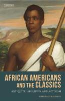AFRICAN AMERICANS AND THE CLASSICS: ANTIQUITY, ABOLITION AND ACTIVISM