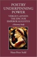 POETRY UNDERPINNING POWER: Vergil’s Aeneid: The Epic for the Emperor Augustus: A Recovery Study