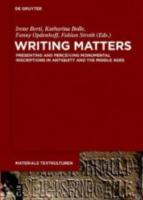 WRITING MATTERS: Presenting and Perceiving Monumental Inscriptions in Antiquity and the Middle Ages