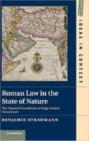 ROMAN LAW IN THE STATE OF NATURE: The Classical Foundations of Hugo Grotius’ Natural Law