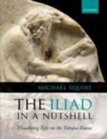THE ILIAD IN A NUTSHELL: Visualizing Epic on the Tabulae Iliacae