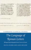 THE LANGUAGE OF ROMAN LETTERS: Bilingual Epistolography from Cicero to Fronto