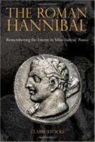 THE ROMAN HANNIBAL: Remembering the Enemy in Silius Italicus’ Punica