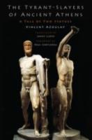 THE TYRANT-SLAYERS OF ANCIENT ATHENS: A Tale of Two Statues