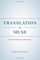 TRANSLATION AS MUSE: Poetic Translation in Catullus’s Rome