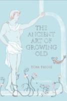 THE ANCIENT ART OF GROWING OLD