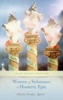 WOMEN OF SUBSTANCE IN HOMERIC EPIC: Objects, Gender, Agency