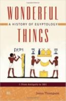 WONDERFUL THINGS: A HISTORY OF EGYPTOLOGY – 1: From Antiquity to 1881